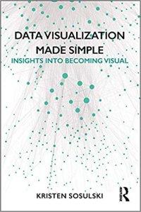 cover of the book Data Visualization Made Simple: Insights Into Becoming Visual