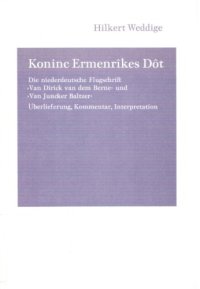 cover of the book Koninc Ermenrîkes Dôt: Die niederdeutsche Flugschrift "Van Dirick van dem Berne" und "Van Juncker Baltzer". Überlieferung, Kommentar, Interpretation