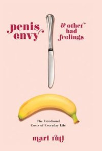 cover of the book Penis Envy and Other Bad Feelings: The Emotional Costs of Everyday Life