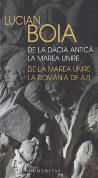 cover of the book De la Dacia antică la Marea Unire, de la Marea Unire la România de azi