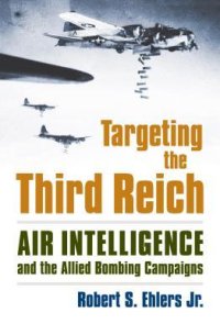 cover of the book Targeting the Third Reich: Air Intelligence and the Allied Bombing Campaigns