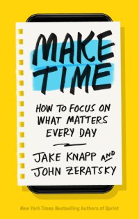 cover of the book Make Time: How to Focus on What Matters Every Day