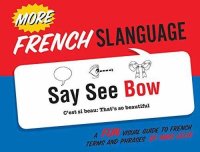 cover of the book More French Slanguage: A Fun Visual Guide to French Terms and Phrases