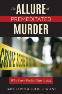 cover of the book The Allure of Premeditated Murder: Why Some People Plan to Kill