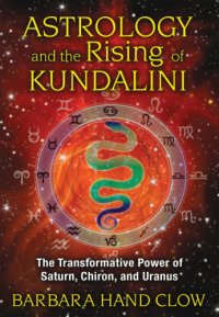 cover of the book Astrology and the Rising of Kundalini: The Transformative Power of Saturn, Chiron, and Uranus