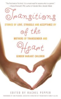 cover of the book Transitions of the Heart: Stories of Love, Struggle and Acceptance by Mothers of Transgender and Gender Variant Children