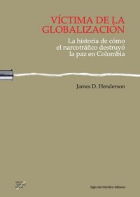 cover of the book Víctima de la globalización: la historia de cómo el narcotráfico destruyó la paz en Colombia