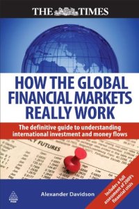 cover of the book How the Global Financial Markets Really Work: The Definitive Guide to Understanding the Dynamics of the International Money Markets (Times (Kogan Page))