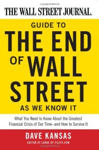 cover of the book The Wall Street Journal Guide to the End of Wall Street as We Know It: What You Need to Know About the Greatest Financial Crisis of Our Time--and How to Survive It