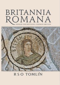 cover of the book Britannia Romana : Roman Inscriptions and Roman Britain