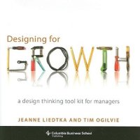 cover of the book Designing for Growth: A Design Thinking Tool Kit for Managers