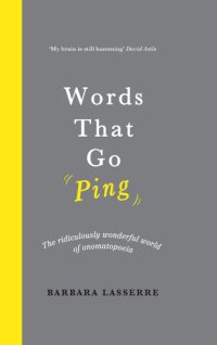 cover of the book Words That Go Ping: The ridiculously wonderful world of onomatopoeia