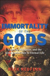 cover of the book Immortality of the Gods: Legends, Mysteries, and the Alien Connection to Eternal Life