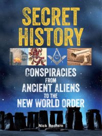 cover of the book Secret History: Conspiracies from Ancient Aliens to the New World Order