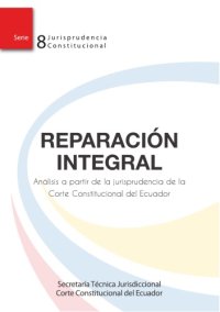 cover of the book Reparación Integral: Análisis a partir de la jurisprudencia de la Corte Constitucional del Ecuador