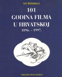 cover of the book 101 godina filma u Hrvatskoj: 1896. - 1997.: pregled povijesti hrvatske kinematografije