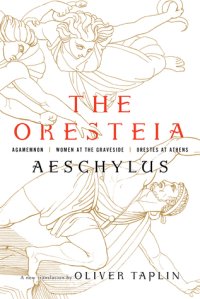 cover of the book The Oresteia: Agamemnon, Women at the Graveside, Orestes in Athens