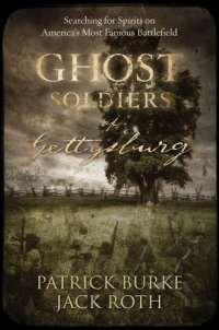 cover of the book Ghost Soldiers of Gettysburg: Searching for Spirits on America’s Most Famous Battlefield