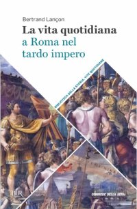 cover of the book La vita quotidiana a Roma nel tardo impero