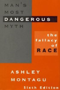 cover of the book Man’s Most Dangerous Myth: The Fallacy of Race, Sixth Edition