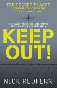 cover of the book Keep Out!: Top Secret Places Governments Don’t Want You to Know About