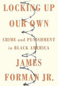 cover of the book Locking Up Our Own: Crime and Punishment in Black America