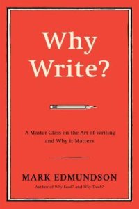 cover of the book Why Write?: A Master Class on the Art of Writing and Why it Matters