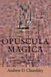 cover of the book Opuscula Magica. Volume II: Essays on Witchcraft and Crooked Path Sorcery