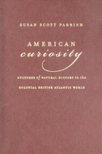 cover of the book American Curiosity: Cultures of Natural History in the Colonial British Atlantic World