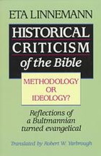 cover of the book Historical criticism of the Bible : methodology or ideology? : reflections of a Bultmannian turned evangelical