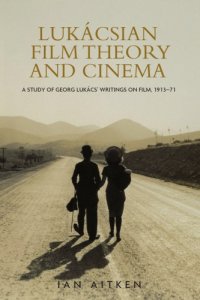 cover of the book Lukácsian Film Theory and Cinema. A Study of Georg Lukács, Writings on Film, 1913-71