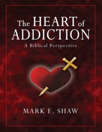 cover of the book The heart of addiction : a biblical perspective