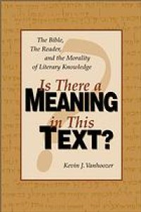 cover of the book Is there a meaning in this text? : the Bible, the reader, and the morality of literary knowledge