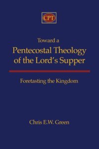 cover of the book Toward a Pentecostal Theology of the Lord’s Supper