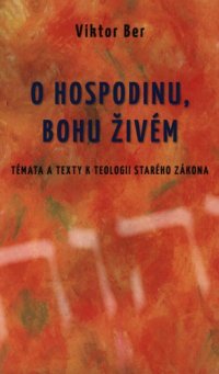 cover of the book O Hospodinu, Bohu živém : témata a texty k teologii Starého zákona