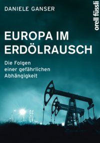 cover of the book Europa im Erdölrausch Die Folgen einer gefährlichen Abhängigkeit