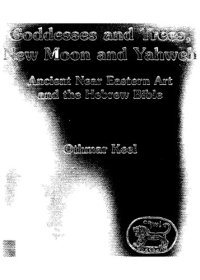 cover of the book Goddesses and trees, new moon and Yahweh : ancient Near Eastern art and the Hebrew Bible.