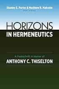 cover of the book Horizons in hermeneutics : a festschrift in honor of Anthony C. Thiselton