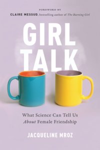 cover of the book Girl Talk: What Science Can Tell Us About Female Friendship