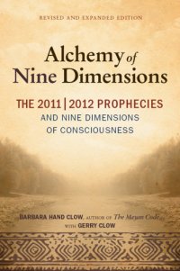 cover of the book The Alchemy of Nine Dimensions: The 2011/2012 Prophecies and Nine Dimensions of Consciousness