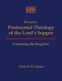 cover of the book Toward a Pentecostal theology of the Lord’s supper : foretasting the kingdom