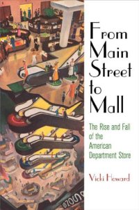 cover of the book From Main Street to Mall The Rise and Fall of the American Department Store (American Business, Politics, and Society)