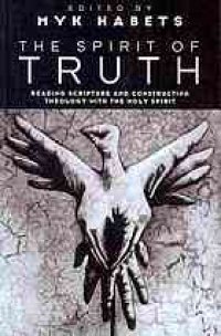 cover of the book The Spirit of truth : reading Scripture and constructing theology with the Holy Spirit