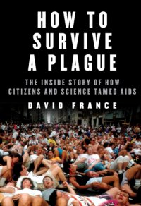 cover of the book How to Survive a Plague: The Inside Story of How Citizens and Science Tamed AIDS