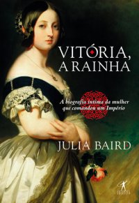 cover of the book Vitória, a Rainha: Biografia Íntima da Mulher que Comandou um Império