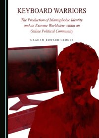 cover of the book Keyboard Warriors: The Production of Islamophobic Identity and an Extreme Worldview within an Online Political Community