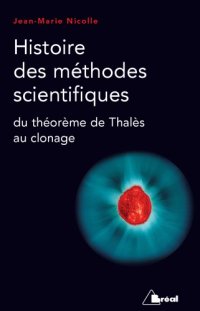 cover of the book Histoire des méthodes scientifiques : du théorème de Thalès au clonage