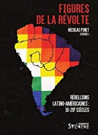 cover of the book Figures de la révolte : rébellions latino-américaines (16e-20e siècles)