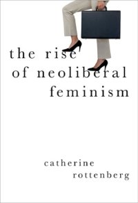 cover of the book The Rise of Neoliberal Feminism (Heretical Thought)