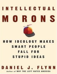 cover of the book Intellectual Morons: How Ideology Makes Smart People Fall for Stupid Ideas